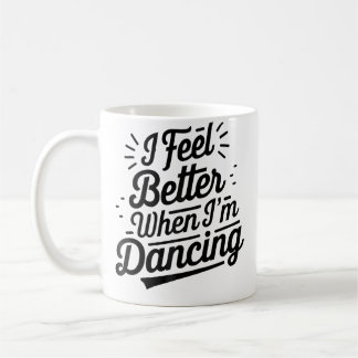Mug I Feel Better When I'M Dancing Dancing Love Line 	