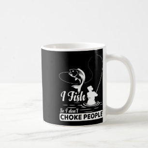 Mug I Fish - So I Don't - Choke People Dit Drôle F