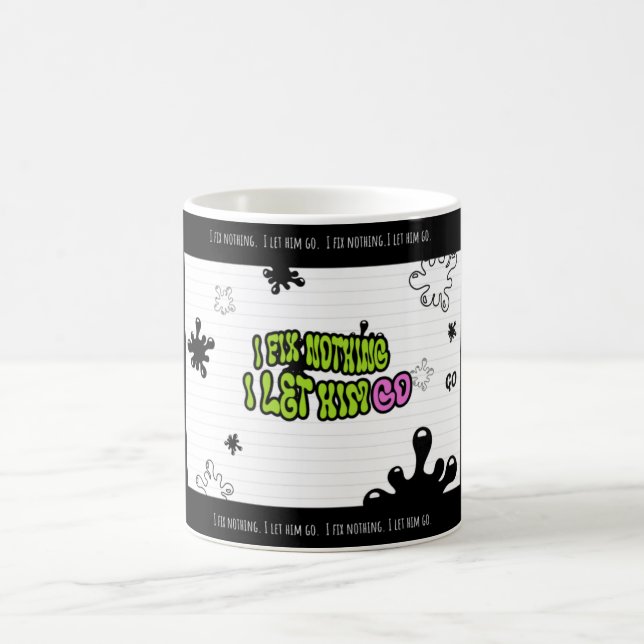 Mug I Fix Nothing. I Let Him Go | Bold Minimal Quote M (Centre)