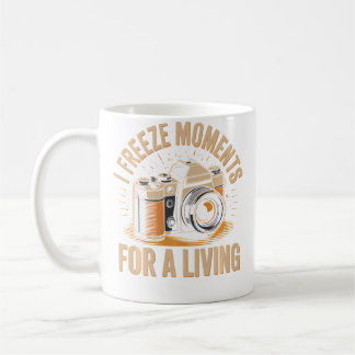Mug I Freeze Moments For A Living Funny Photographer P