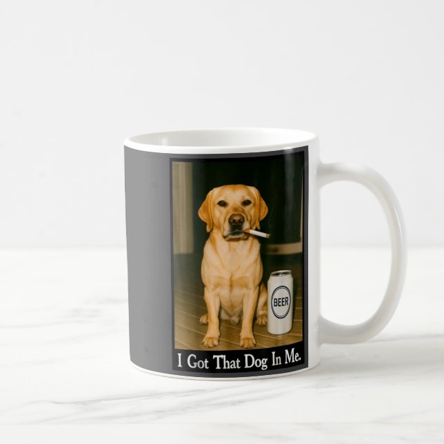 Mug I Got That Dog In Me Funny Retriever Smoking Beer  (Droite)