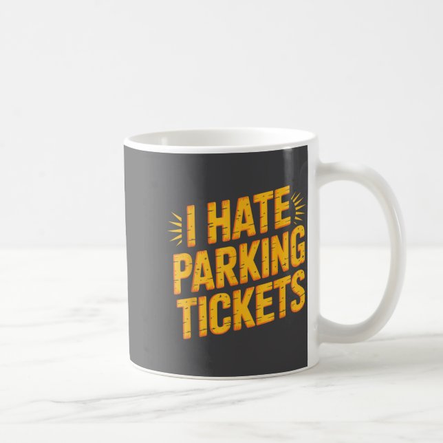 Mug I Hate Parking Tickets Bad Driver Struggles  (Droite)