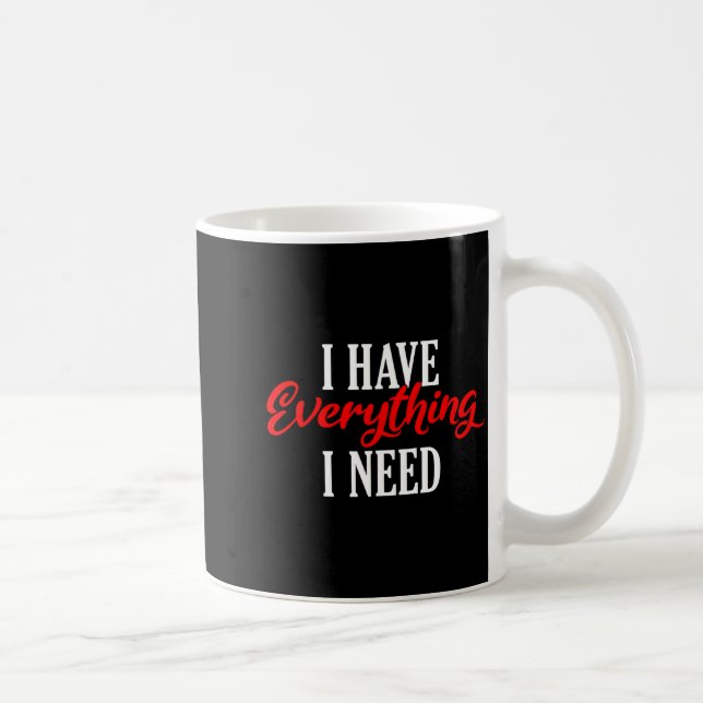 Mug I Have Everything I Need Valentine´s Day Love Coup (Droite)