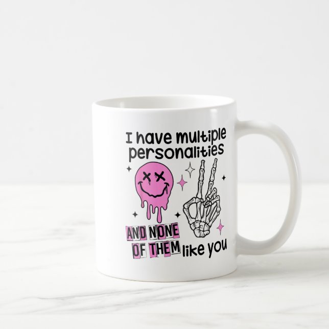 Mug I Have Multiple Ities And None Of Them Like You  (Droite)