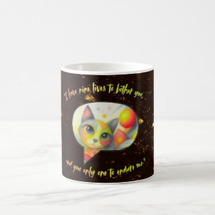 Mug  I have nine lives to bother you, and you only one