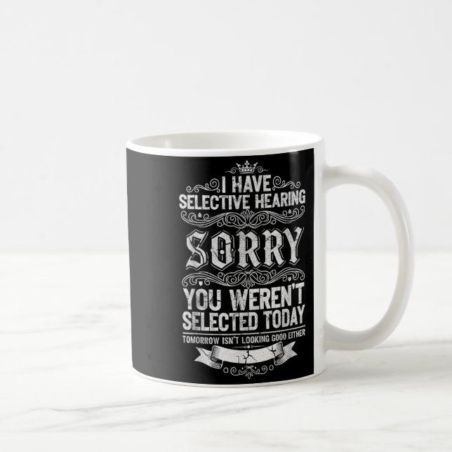 Mug I Have Selective Hearing You Werent Selected Today (Droite)