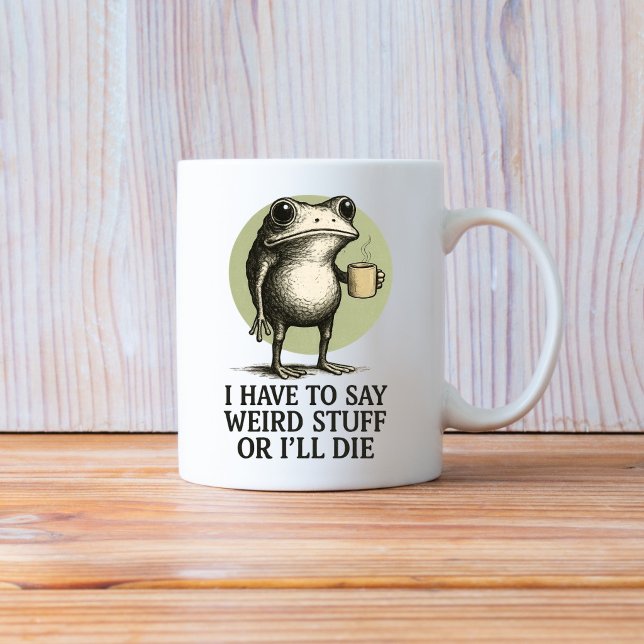 Mug I Have to Say Weird Stuff or I'll Die, Funny Frog (Créateur téléchargé)