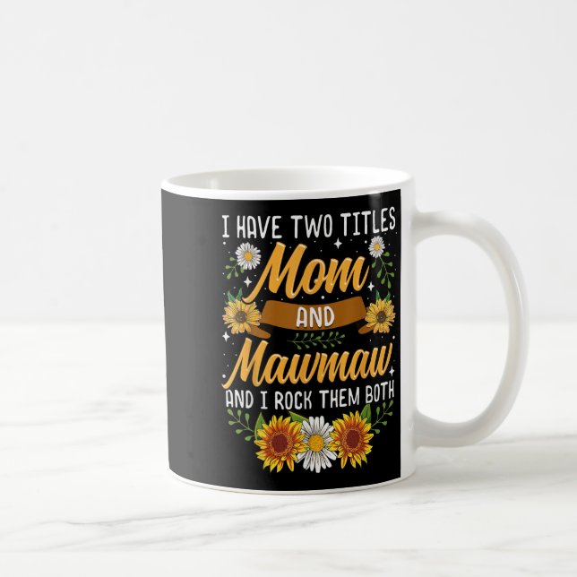 Mug I Have Two Titles Mom And Mawmaw Mothers Day  (Droite)