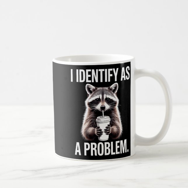 Mug I Identify As A Problem Funny Raccoon Humor Sarcas (Droite)