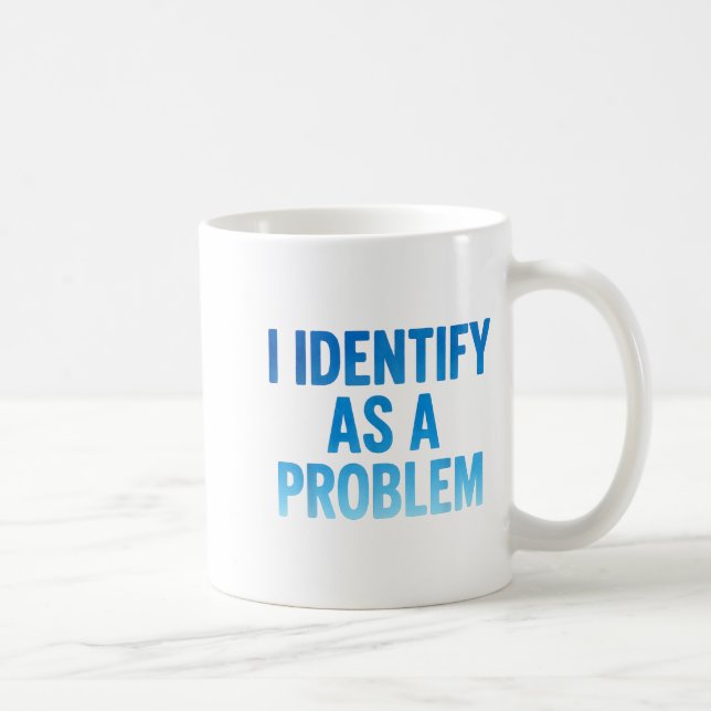 Mug I Identify As A Problem Funny Sarcastic Humor Sayi (Droite)