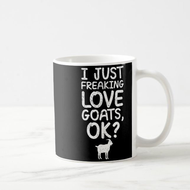 Mug I Just Freaking Love Goats, Ok_ Funny Goats Quote  (Droite)