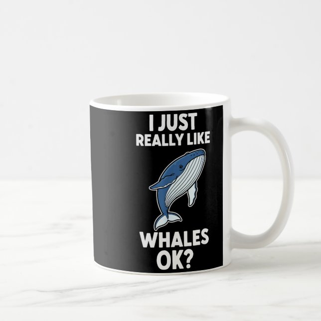 Mug I Just Really Like Whales Ok  (Droite)