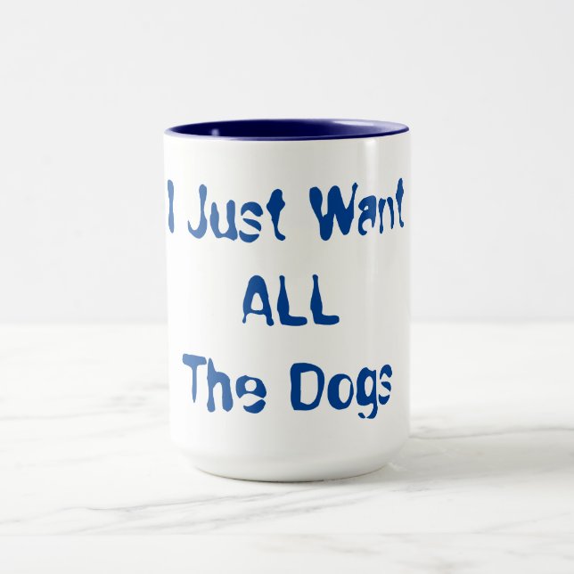 Mug I Just Want All The Dogs (Centre)