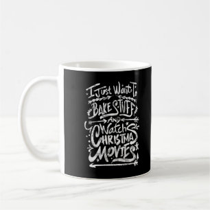 Mug I Just Want To Bake Stuff And Watch Christmas Movi