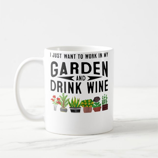 Mug I Just Want To Work In My Garden  Drink Wine Gift  (Gauche)