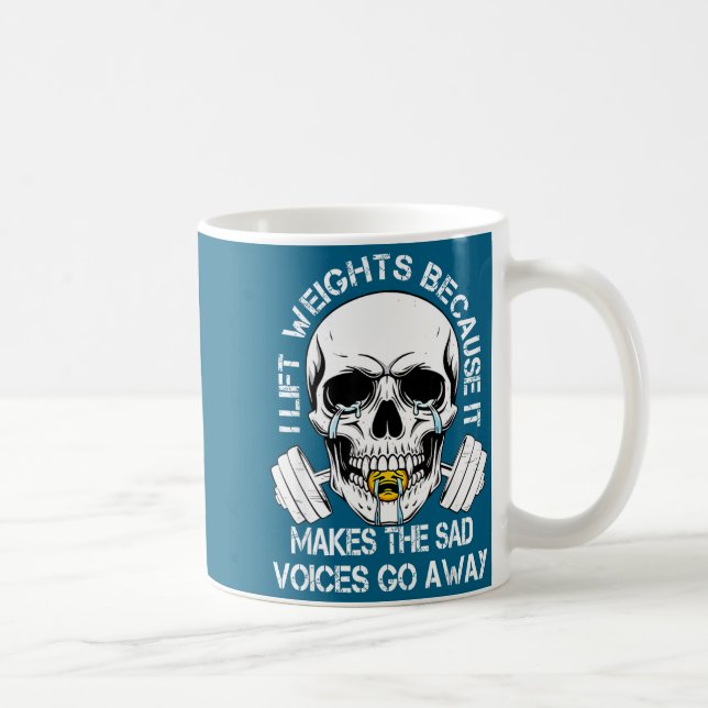 Mug I Lift Weights Because It Makes The Sad Voices Go  (Droite)