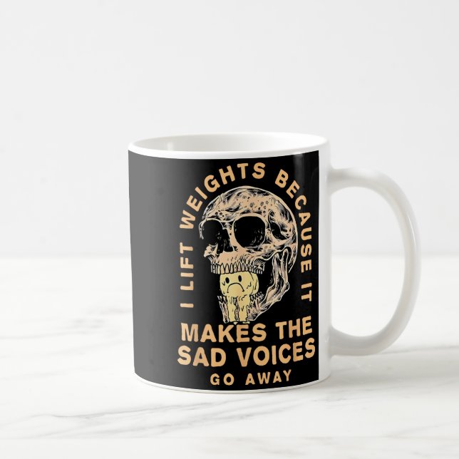Mug I Lift Weights Because It Makes The Sad Voices Go  (Droite)