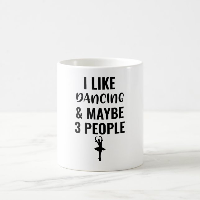 Mug I Like Dancing And Maybe 3 People (Centre)
