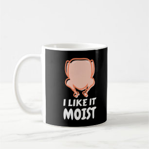 Mug I Like It Moist Funny Turkey Thanksgiving Christma