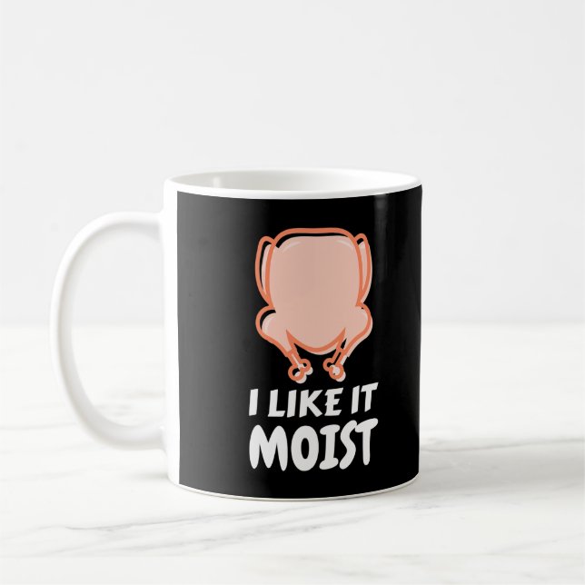 Mug I Like It Moist Funny Turkey Thanksgiving Christma (Gauche)