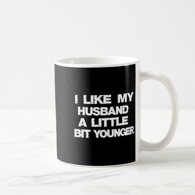 Mug I Like My Husband A Little Bit Younger Funny  (Droite)
