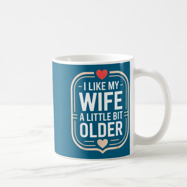 Mug I Like My Wife A Little Bit Older Sarcastic Husban (Droite)