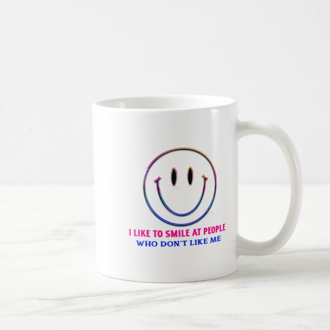 Mug I Like To Smile At People Who Dont Like Me Funny  (Droite)