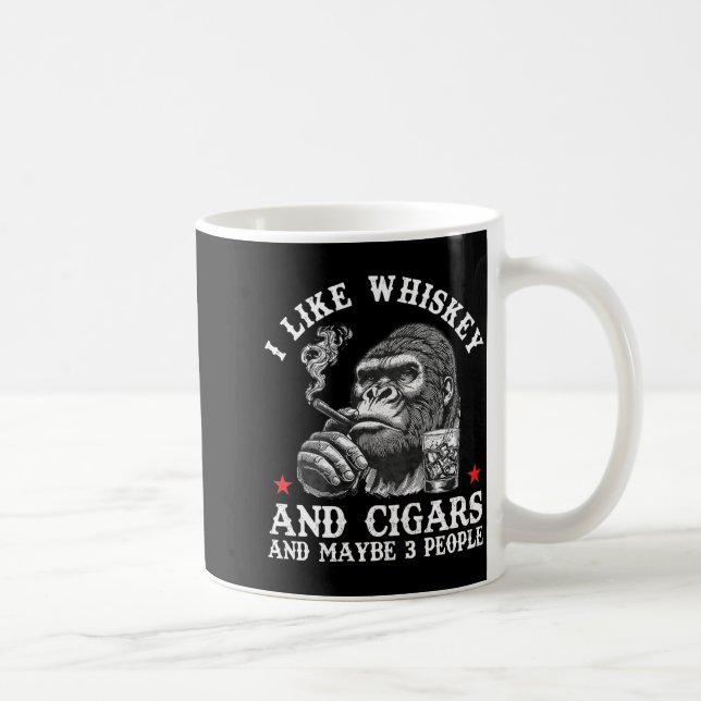 Mug I Like Whiskey And Cigars And Maybe 3 People Monke (Droite)