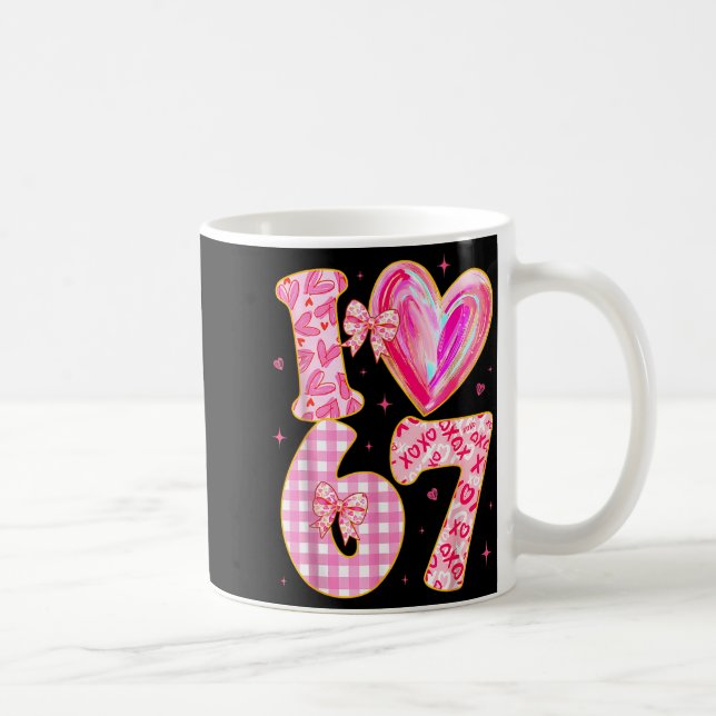 Mug I Love 67 Valentine’s Day 67 Meme 6 7 Valentine He (Droite)
