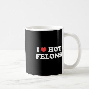 Mug I Love Heart Hot Felons