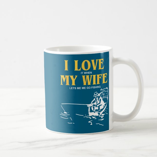 Mug I Love It When My Wife Lets Me Go Fishing Funny Qu (Droite)