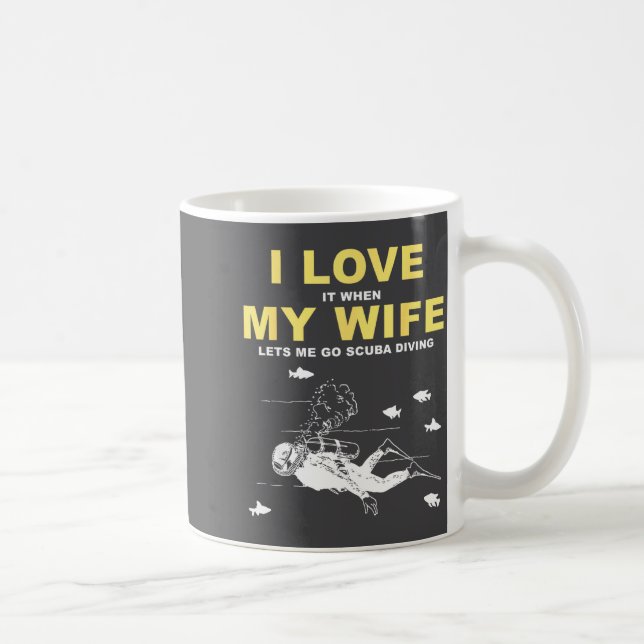 Mug I Love It When My Wife Lets Me Go Scuba Diving Fun (Droite)