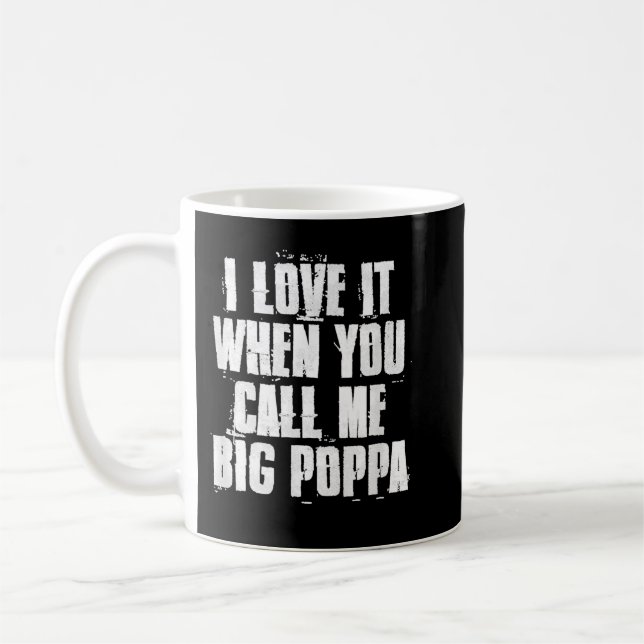 Mug I love It When You Call Me Big Poppa Funny Father' (Gauche)