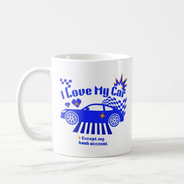 Mug I Love My Car Except My Bank Account Funny Phrase (Gauche)