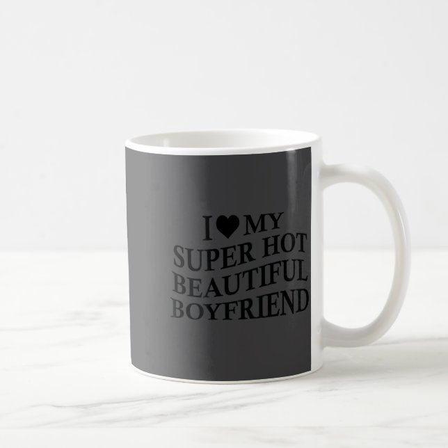 Mug I Love My Hot Beautiful Boyfriend Funny Girlfriend (Droite)