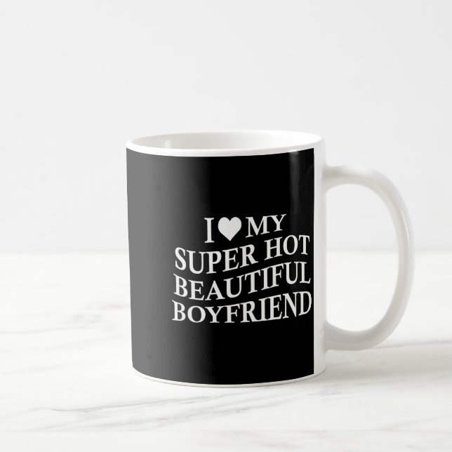 Mug I Love My Hot Beautiful Boyfriend Funny Girlfriend (Droite)