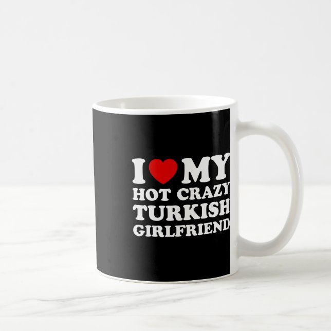 Mug I Love My Hot Crazy Turc Girlfriend Valentines (Droite)