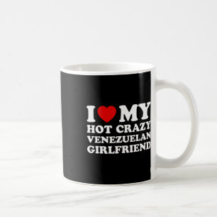 Mug I Love My Hot Crazy Venezuelan Girlfriend Valentin