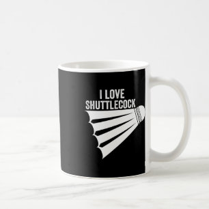 Mug I Love Shuttle Funny Badminton