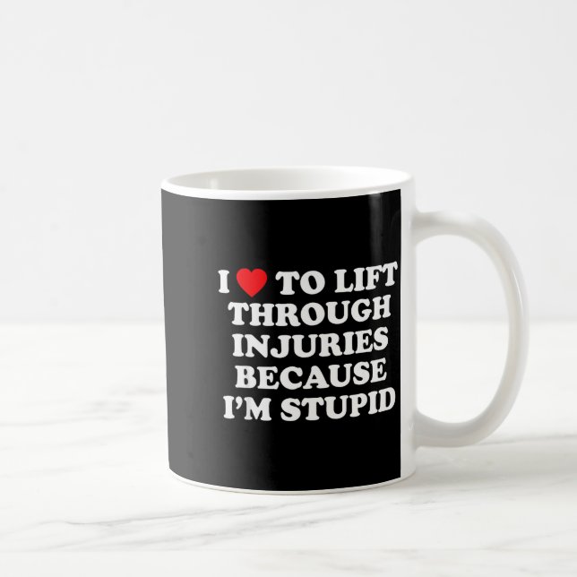 Mug I Love To Lift Through Injuries Because I'm Stud  (Droite)