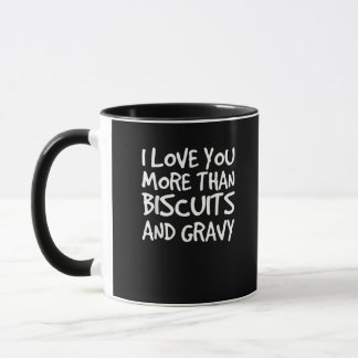 Mug I Love You More Than Biscuits Gravy Funny Gift 