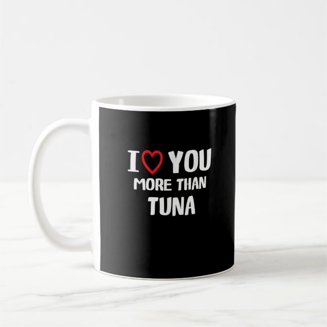 Mug I Love You More Than Tuna Funny Gift  (Gauche)