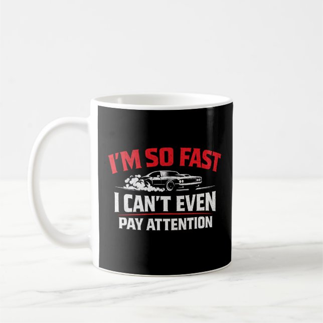 Mug I’m So Fast I Can’t Even Pay Attention Funny  (Gauche)