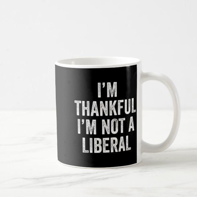 Mug I’m Thankful I’m Not A Liberal Funny Thanksgiving  (Droite)