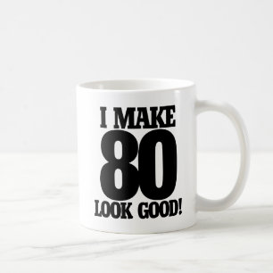Mug I make 80 look good