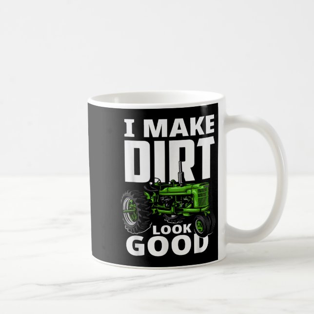 Mug I Make Dirt Look Good - Tractor Driver  (Droite)