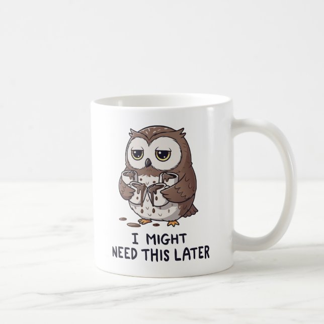 Mug I Might Need Coffee Later - Funny Owl Humor (Droite)
