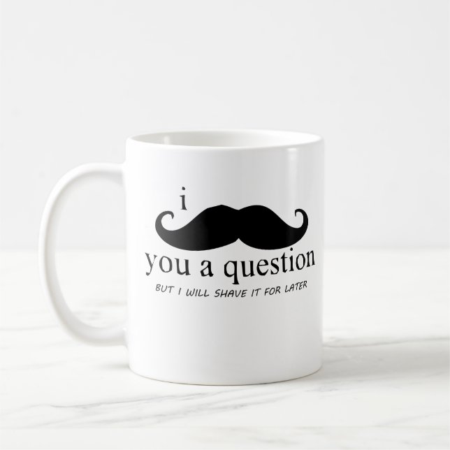 Mug I moustache vous une question (Gauche)