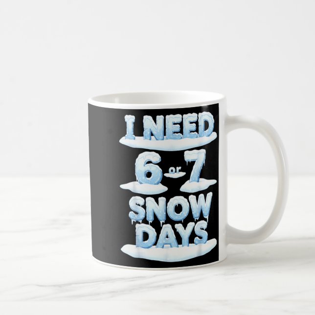 Mug I Need 6 7 Snow Days Funny Snowy Day Teacher Schoo (Droite)