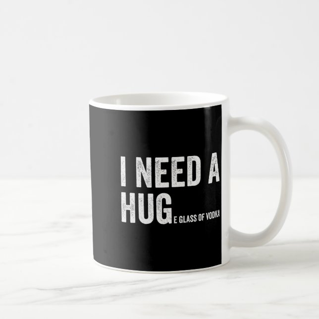 Mug I Need A Huge Gl Of Vodka Funny Vodka Fan  (Droite)